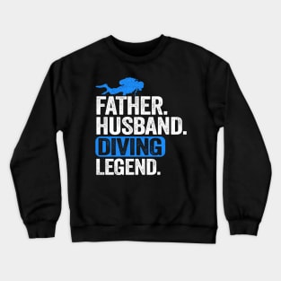 Scuba Diving Dad Gift Father Husband Diving Legend Crewneck Sweatshirt